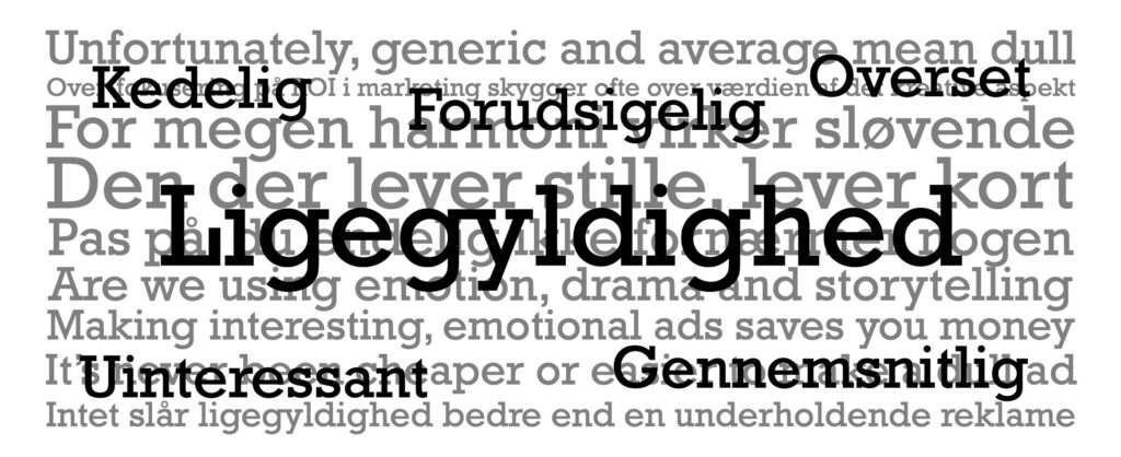 Undgå ligegyldighed - husk at lave reklame der vækker opsigt, overrasker, vækker følelser og engagerer med gode historier.